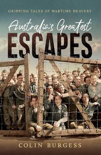 Cover image for Australia's Greatest Escapes: Gripping tales of wartime bravery