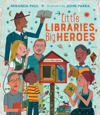 Cover image for Little Libraries, Big Heroes