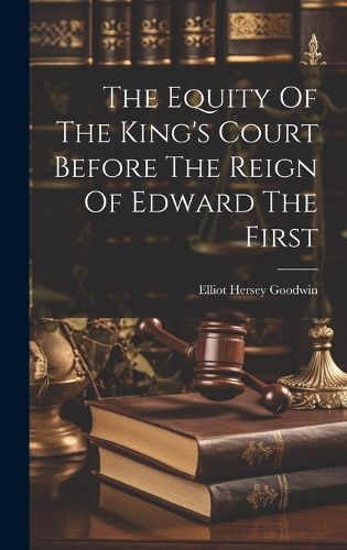 Cover image for The Equity Of The King's Court Before The Reign Of Edward The First