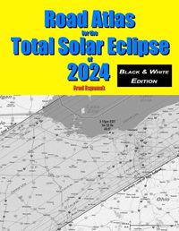 Cover image for Road Atlas for the Total Solar Eclipse of 2024 - Black & White Edition