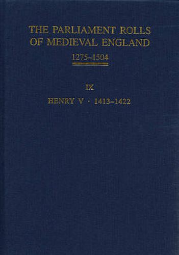 The Parliament Rolls of Medieval England, 1275-1504: IX: Henry V. 1413-1422