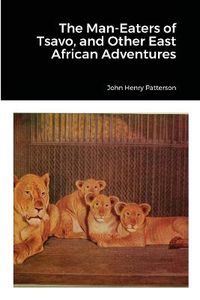 Cover image for The Man-Eaters of Tsavo, and Other East African Adventures