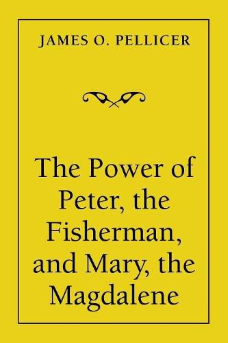 The Power of Peter, the Fisherman, and Mary, the Magdalene