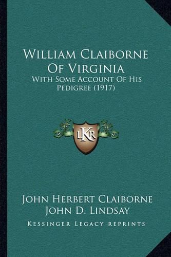 Cover image for William Claiborne of Virginia: With Some Account of His Pedigree (1917)