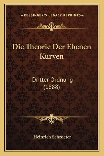 Cover image for Die Theorie Der Ebenen Kurven: Dritter Ordnung (1888)