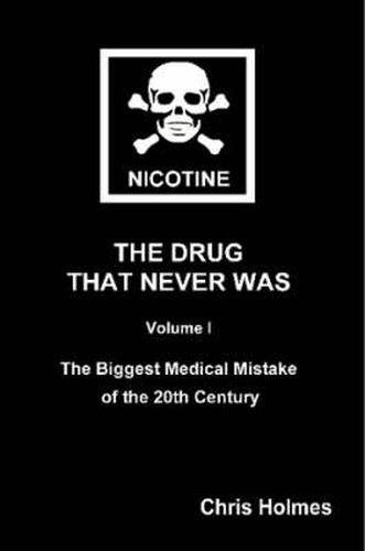 Cover image for Nicotine: The Drug That Never Was Volume 1: The Biggest Medical Mistake of the 20th Century