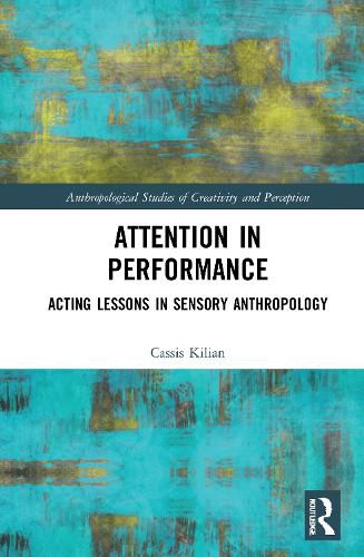 Cover image for Attention in Performance: Acting Lessons in Sensory Anthropology