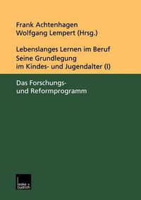 Cover image for Lebenslanges Lernen im Beruf - seine Grundlegung im Kindes- und Jugendalter: Band 1: Das Forschungs- und Reformprogramm