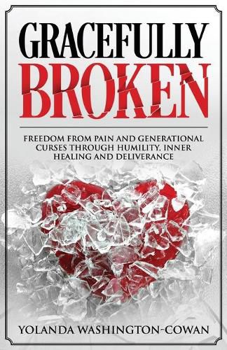 Cover image for Gracefully Broken: Freedom from pain and generational curses through humility, inner healing and deliverance