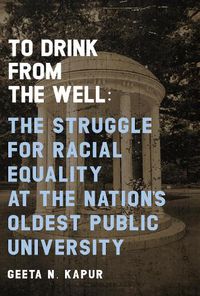 Cover image for To Drink from the Well: The Struggle for Racial Equality at the Nation's Oldest Public University