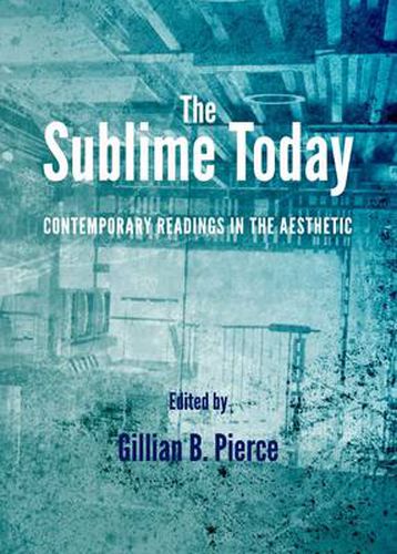 The Sublime Today: Contemporary Readings in the Aesthetic