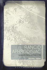 Cover image for Rancid Aphrodisiac: Subjectivity, Desire, and Rock 'n' Roll