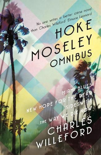 Hoke Moseley Omnibus: Miami Blues, New Hope for the Dead, Sideswipe, The Way We Die Now