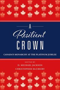 Cover image for A Resilient Crown: Canada's Monarchy at the Platinum Jubilee