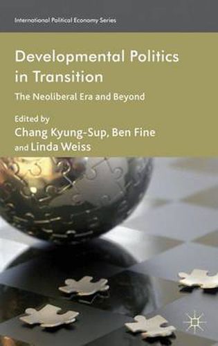 Developmental Politics in Transition: The Neoliberal Era and Beyond