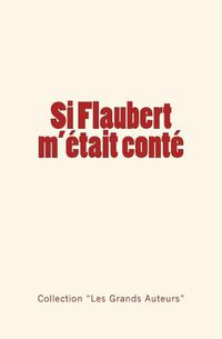 Cover image for Si Flaubert m'etait conte