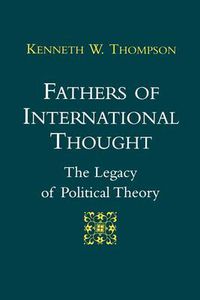 Cover image for Fathers of International Thought: The Legacy of Political Theory