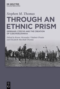 Cover image for Through an Ethnic Prism: Germans, Czechs and the Creation of Czechoslovakia