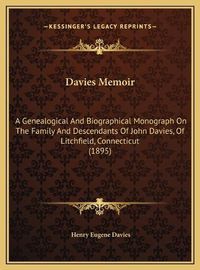 Cover image for Davies Memoir: A Genealogical and Biographical Monograph on the Family and Descendants of John Davies, of Litchfield, Connecticut (1895)