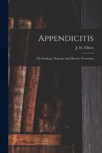 Appendicitis: the Etiology, Hygienic and Dietetic Treatment