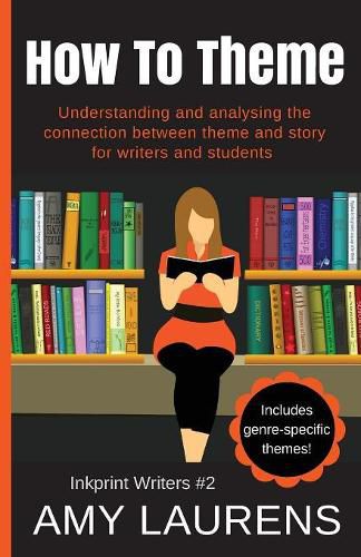 How To Theme: Understanding and Analysing the Connection Between Theme and Story for Writers And Students