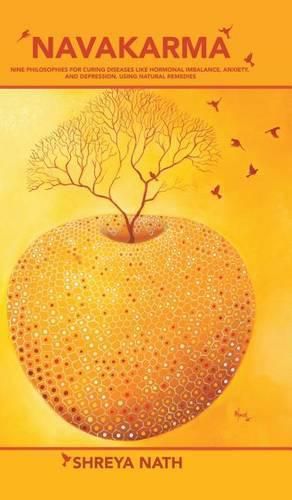 Cover image for Navakarma: Nine Philosophies for Curing Diseases Like Hormonal Imbalance, Anxiety, and Depression, Using Natural Remedies