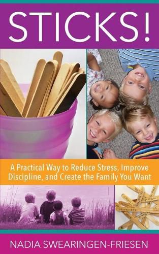 Cover image for Sticks!: A Practical Way to Reduce Stress, Improve Discipline, and Create the Family You Want