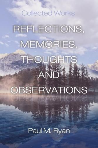 Reflections, Memories, Thoughts and Observations: Collected Works