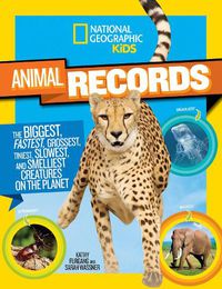 Cover image for Animal Records: The Biggest, Fastest, Weirdest, Tiniest, Slowest, and Deadliest Creatures on the Planet