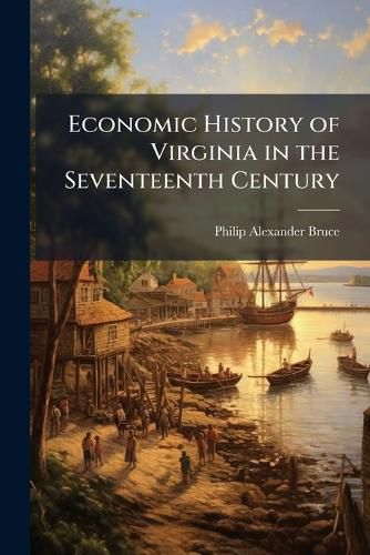 Cover image for Economic History of Virginia in the Seventeenth Century