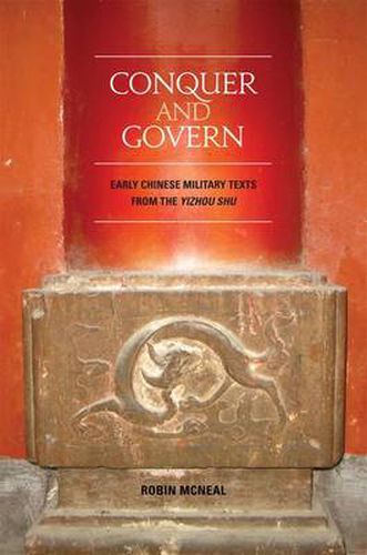 Cover image for Conquer and Govern: Early Chinese Military Texts from the 'Yi Zhuo shu