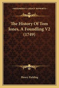 Cover image for The History of Tom Jones, a Foundling V2 (1749)