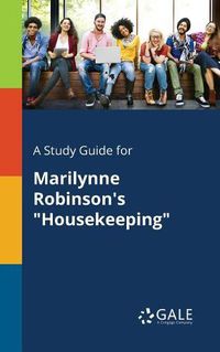 Cover image for A Study Guide for Marilynne Robinson's Housekeeping