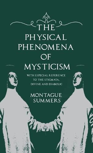 Cover image for The Physical Phenomena of Mysticism - With Especial Reference to the Stigmata, Divine and Diabolic