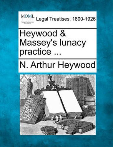 Cover image for Heywood & Massey's lunacy practice ...