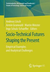 Cover image for Socio-Technical Futures Shaping the Present: Empirical Examples and Analytical Challenges