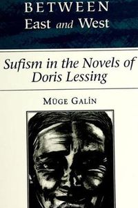 Cover image for Between East and West: Sufism in the Novels of Doris Lessing