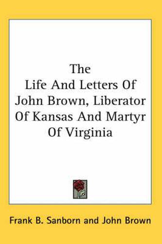 Cover image for The Life and Letters of John Brown, Liberator of Kansas and Martyr of Virginia