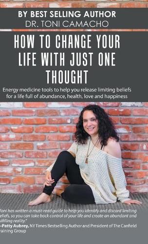 Cover image for How to Change Your Life with Just One Thought: Energy Medicine Tools to Help You Release Limiting Beliefs for a Life Full of Abundance, Health, Love and Happiness