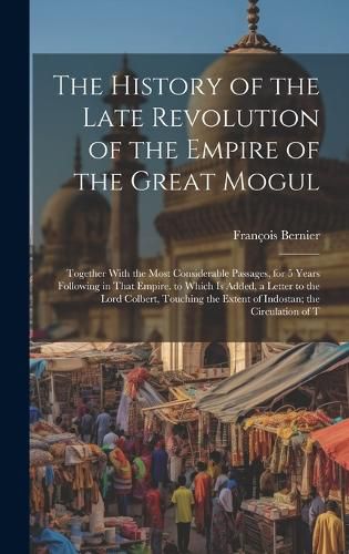 Cover image for The History of the Late Revolution of the Empire of the Great Mogul