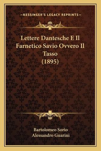 Cover image for Lettere Dantesche E Il Farnetico Savio Ovvero Il Tasso (1895)