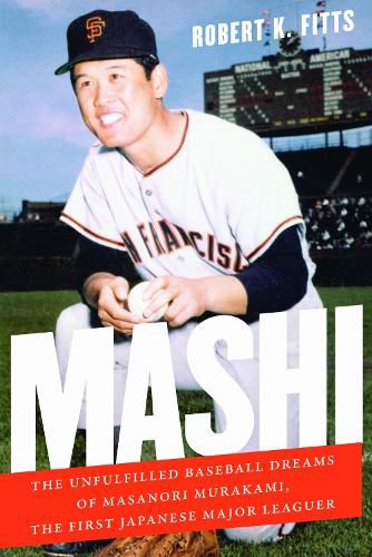 Cover image for Mashi: The Unfulfilled Baseball Dreams of Masanori Murakami, the First Japanese Major Leaguer