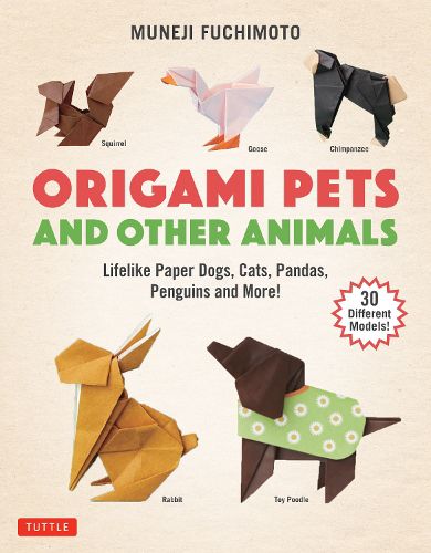 Cover image for Origami Pets and Other Animals: Lifelike Paper Dogs, Cats, Pandas, Penguins and More! (30 Different Models)