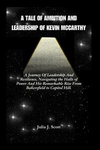 Cover image for A Tale of Ambition And Leadership Of Kevin McCarthy