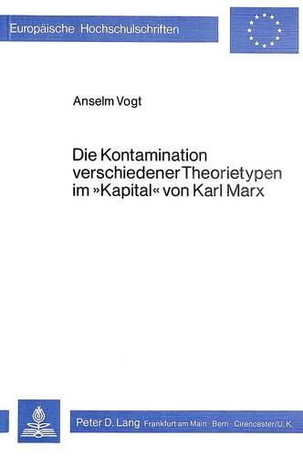 Cover image for Die Kontamination Verschiedener Theorietypen Im -Kapital- Von Karl Marx