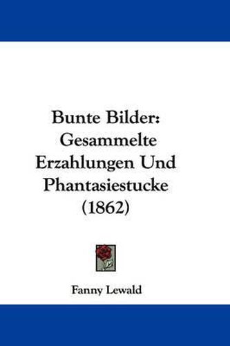 Cover image for Bunte Bilder: Gesammelte Erzahlungen Und Phantasiestucke (1862)