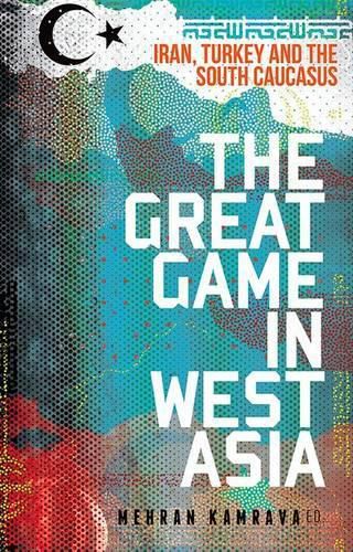 Cover image for The Great Game in West Asia: Iran, Turkey and the South Caucasus