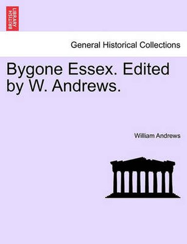 Cover image for Bygone Essex. Edited by W. Andrews.