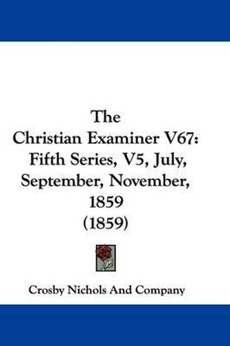 Cover image for The Christian Examiner V67: Fifth Series, V5, July, September, November, 1859 (1859)