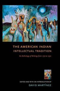 Cover image for The American Indian Intellectual Tradition: An Anthology of Writings from 1772 to 1972